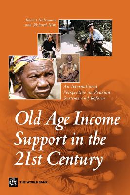 Old-Age Income Support in the 21st Century: An International Perspective on Pension Systems and Reform - Holzmann, Robert, and Hinz, Richard