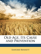 Old Age, Its Cause and Prevention