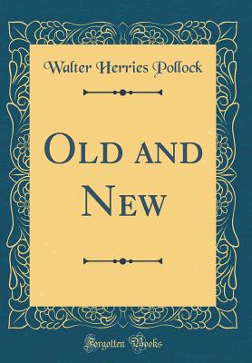 Old and New (Classic Reprint) - Pollock, Walter Herries