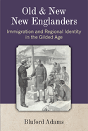 Old and New New Englanders: Immigration and Regional Identity in the Gilded Age