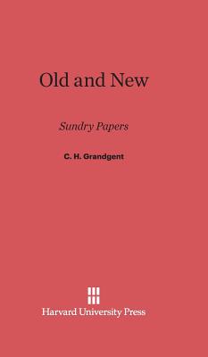 Old and New: Sundry Papers - Grandgent, C H