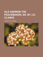 Old Andrew the Peacemaker, Ed. by J.E. Clarke