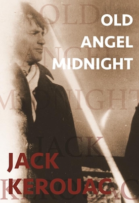 Old Angel Midnight - Kerouac, Jack, and Charters, Ann (Preface by), and McClure, Michael (Preface by)