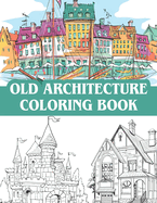 old architecture coloring book: victorian houses, vintage homes, castles, mansions and a collection of other old buildings / Coloring Book Cities