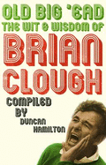Old Big 'ead: The Wit and Wisdom of Brian Clough