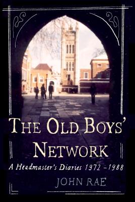 Old Boys' Network: A Headmaster's Diaries 1972-1988 - Rae, John