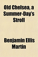 Old Chelsea, a Summer-Day's Stroll - Martin, Benjamin Ellis