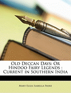 Old Deccan Days: Or Hindoo Fairy Legends; Current in Southern India
