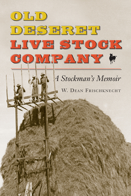 Old Deseret Live Stock Company: A Stockman's Memoir - Frischknecht, W Dean