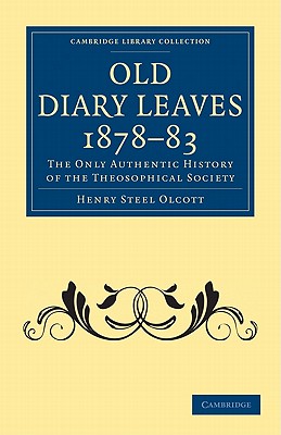 Old Diary Leaves 1878-83: The Only Authentic History of the Theosophical Society - Olcott, Henry Steel