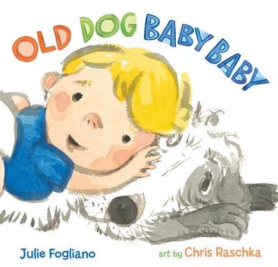 Old Dog Baby Baby - Fogliano, Julie