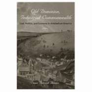 Old Dominion, Industrial Commonwealth: Coal, Politics, and Economy in Antebellum America