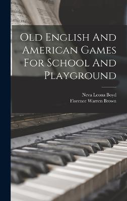 Old English And American Games For School And Playground - Brown, Florence Warren, and Neva Leona Boyd (Creator)