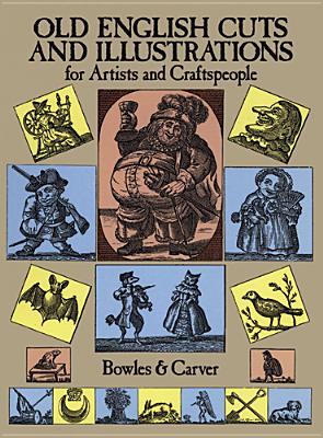 Old English Cuts and Illustrations: For Artists and Craftspeople - Bowles, and Carver