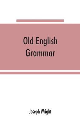 Old English grammar - Wright, Joseph