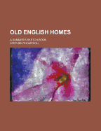 Old English Homes; A Summer's Sketch-Book