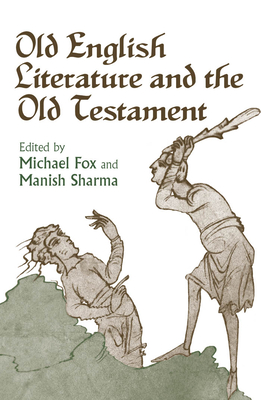 Old English Literature and the Old Testament - Fox, Michael (Editor), and Sharma, Manish (Editor)