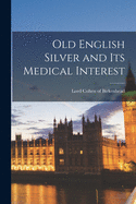 Old English Silver and Its Medical Interest