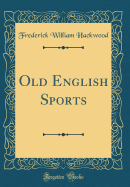 Old English Sports (Classic Reprint)