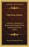 Old Farm Fairies: A Summer Campaign in Brownieland Against King Cobweaver's Pixies: A Story for Young People