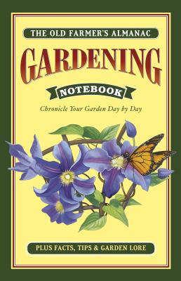 Old Farmer's Almanac Gardening Notebook: Chronicle Your Garden Day-By-Day - Old Farmer's Almanac (Compiled by)