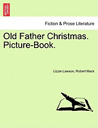 Old Father Christmas. Picture-Book. - Lawson, Lizzie, and Mack, Robert