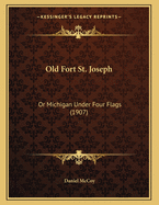 Old Fort St. Joseph: Or Michigan Under Four Flags (1907)