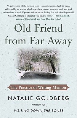 Old Friend from Far Away: The Practice of Writing Memoir - Goldberg, Natalie