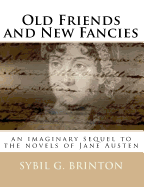 Old Friends and New Fancies: an imaginary sequel to the novels of Jane Austen