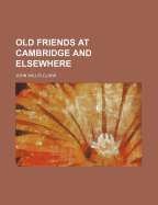 Old Friends at Cambridge and Elsewhere