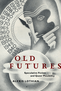Old Futures: Speculative Fiction and Queer Possibility