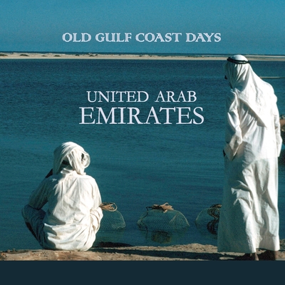 Old Gulf Coast Days: United Arab Emirates - Osborne, Christine (Photographer)