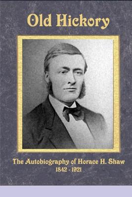 Old Hickory: An Autobiography of a Shoe Manufacturer Who Created Womens Fashion Shoes - Shaw, Winfield L, and Shaw, Horace H