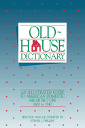 Old-House Dictionary: An Illustrated Guide to American Domestic Architecture (1600-1940)