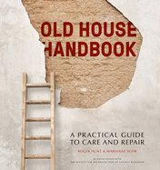 Old House Handbook: A Practical Guide to Care and Repair