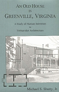 Old House in Greenville, Virginia: A Study of Human Intention in Vernacular Architecture
