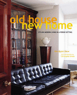 Old House New Home: Stylish Modern Living in a Period Setting - Byam Shaw, Ros