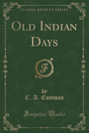 Old Indian Days (Classic Reprint)