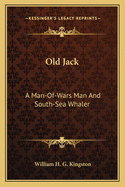 Old Jack: A Man-Of-Wars Man and South-Sea Whaler