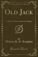 Old Jack: A Man-Of-War's South-Sea Whaler (Classic Reprint)