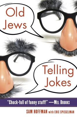 Old Jews Telling Jokes: 5,000 Years of Funny Bits and Not-So-Kosher Laughs - Hoffman, Sam, and Spiegelman, Eric
