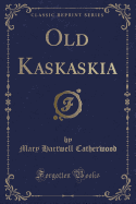 Old Kaskaskia (Classic Reprint)