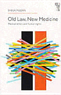 Old Law, New Medicine: Medical Ethics and Human Rights - McLean, Sheila