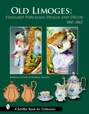 Old Limoges: Haviland Porcelain Design and Dcor, 1845-1865 - Doares, Robert