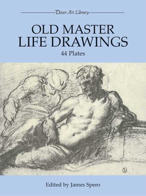 Old Master Life Drawings: 44 Plates - Spero, James (Editor)