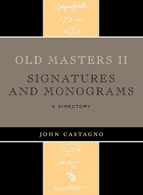 Old Masters II: Signatures and Monograms: A Directory - Castagno, John