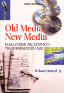 Old Media New Media: Mass Communications in the Information Age - Dizard, Wilson