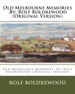 Old Melbourne Memories .by: Rolf Boldrewood (Original Version)