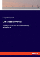 Old Miscellany Days: a selection of stories from Bentley's Miscellany