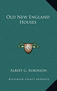 Old New England Houses - Robinson, Albert G